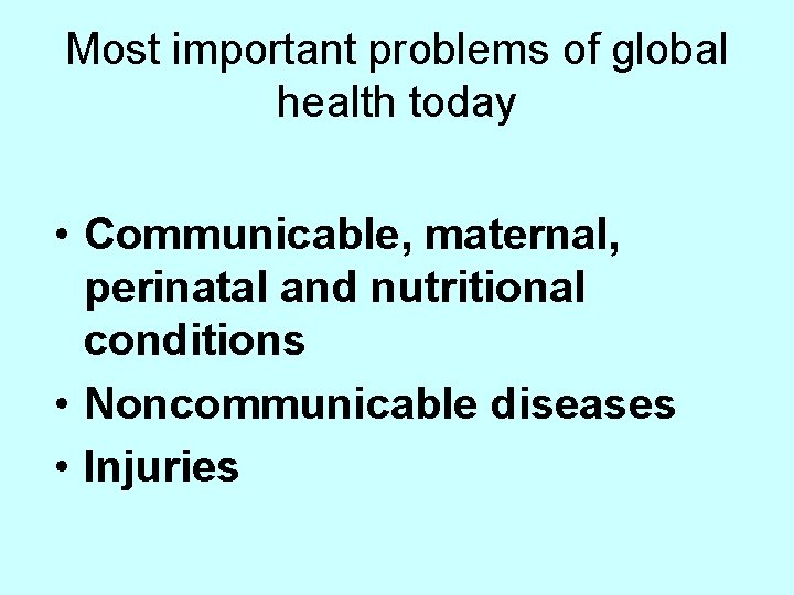 Most important problems of global health today • Communicable, maternal, perinatal and nutritional conditions