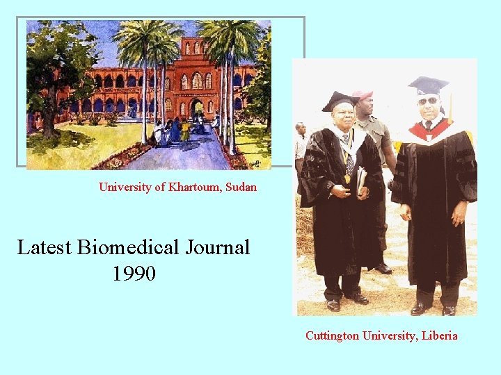  University of Khartoum, Sudan Latest Biomedical Journal 1990 Cuttington University, Liberia 