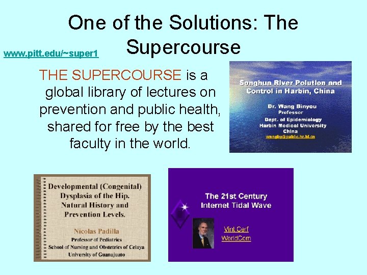 One of the Solutions: The Supercourse www. pitt. edu/~super 1 THE SUPERCOURSE is a
