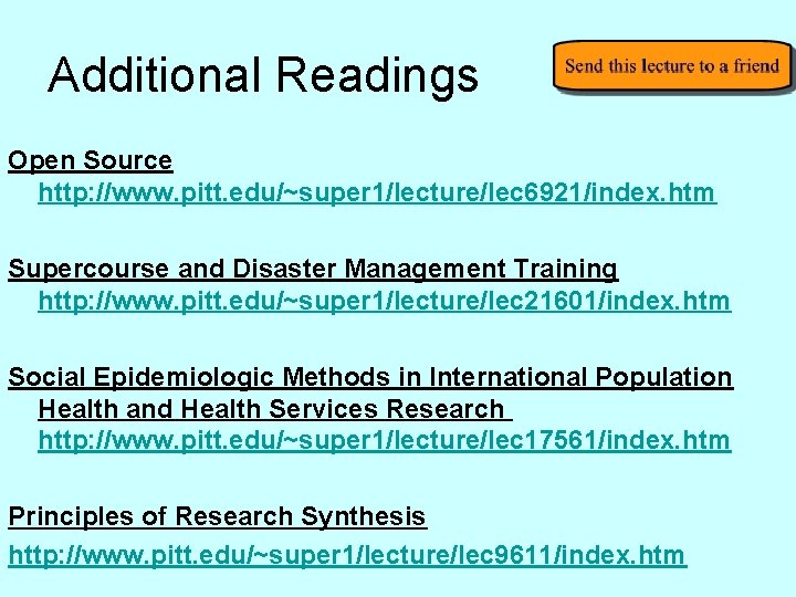 Additional Readings Open Source http: //www. pitt. edu/~super 1/lecture/lec 6921/index. htm Supercourse and Disaster