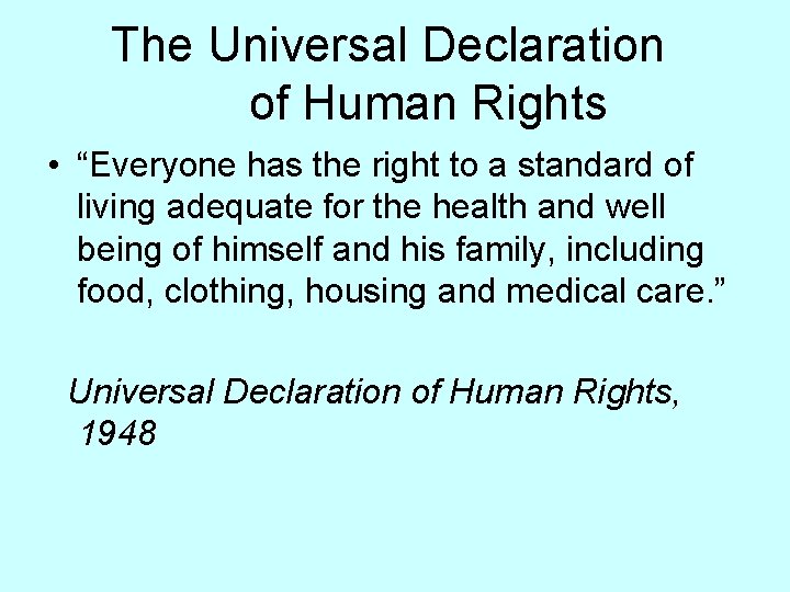 The Universal Declaration of Human Rights • “Everyone has the right to a standard