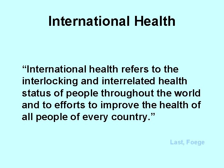 International Health “International health refers to the interlocking and interrelated health status of people