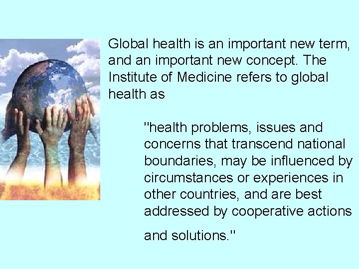 Global health is an important new term, and an important new concept. The Institute