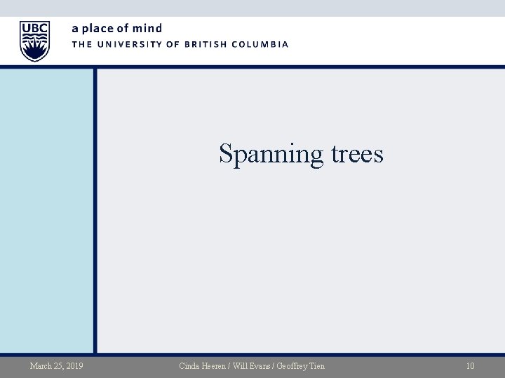 Spanning trees March 25, 2019 Cinda Heeren / Will Evans / Geoffrey Tien 10