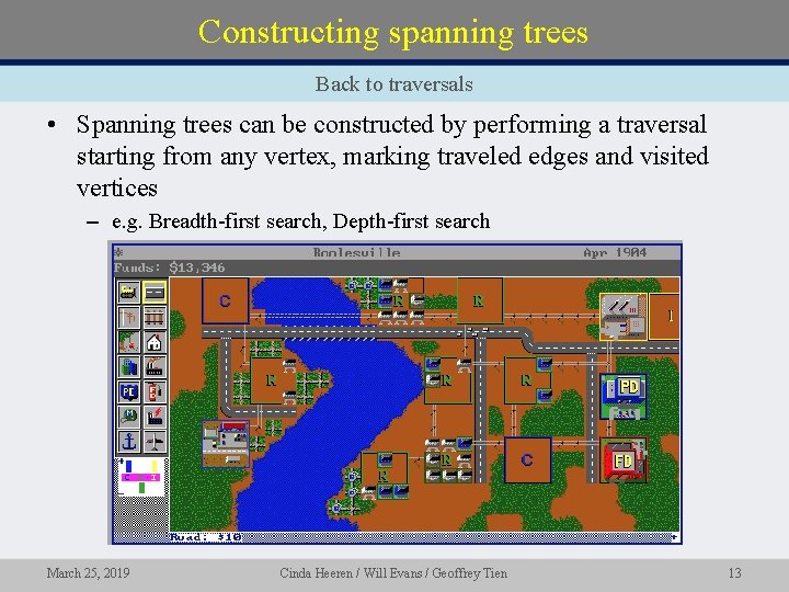 Constructing spanning trees Back to traversals • Spanning trees can be constructed by performing