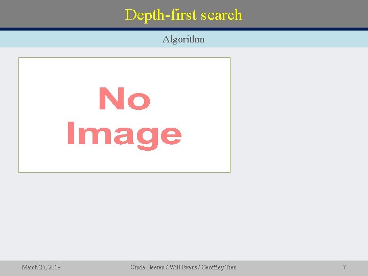 Depth-first search Algorithm March 25, 2019 Cinda Heeren / Will Evans / Geoffrey Tien