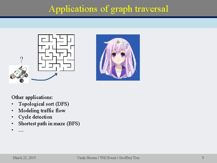 Applications of graph traversal ? Other applications: • Topological sort (DFS) • Modeling traffic