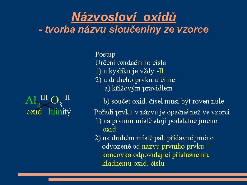 Názvosloví oxidů - tvorba názvu sloučeniny ze vzorce Postup Určení oxidačního čísla 1) u