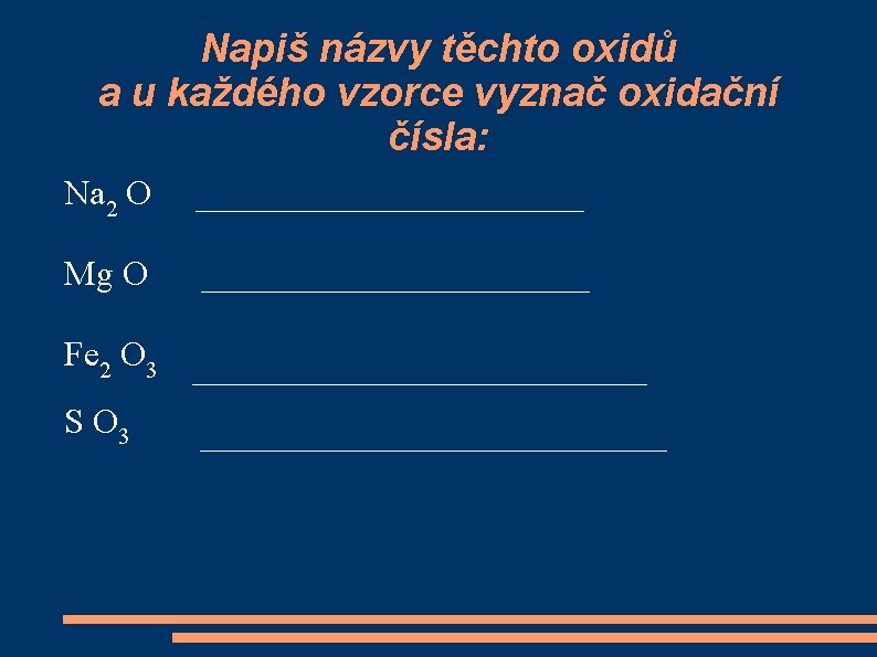 Napiš názvy těchto oxidů a u každého vzorce vyznač oxidační čísla: Na 2 O