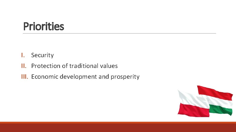 Priorities I. Security II. Protection of traditional values III. Economic development and prosperity 