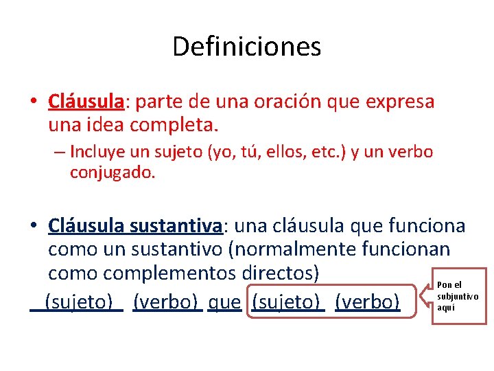 Definiciones • Cláusula: parte de una oración que expresa una idea completa. – Incluye