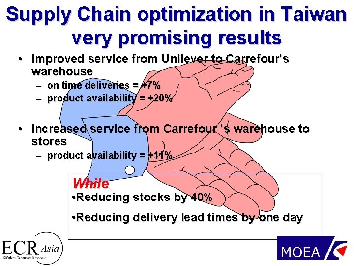 Supply Chain optimization in Taiwan very promising results • Improved service from Unilever to