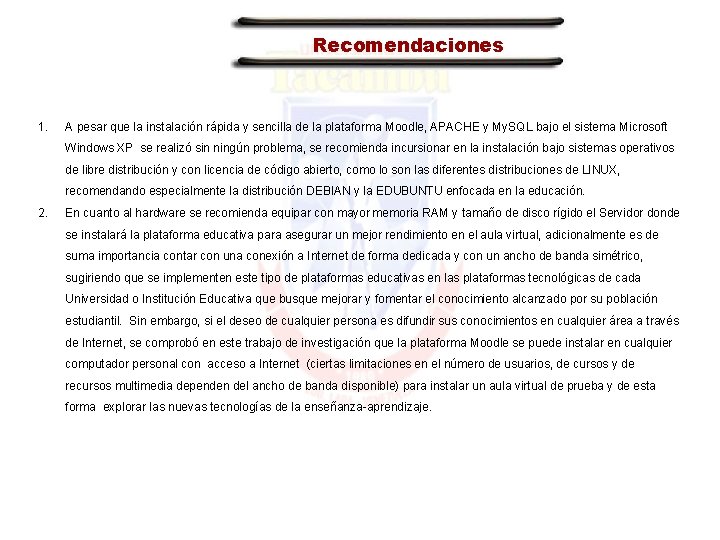 Recomendaciones 1. A pesar que la instalación rápida y sencilla de la plataforma Moodle,