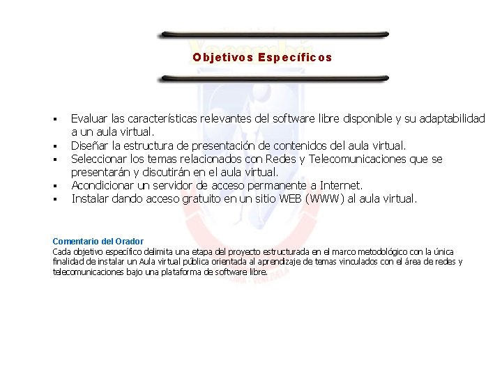 Objetivos Específicos Evaluar las características relevantes del software libre disponible y su adaptabilidad a