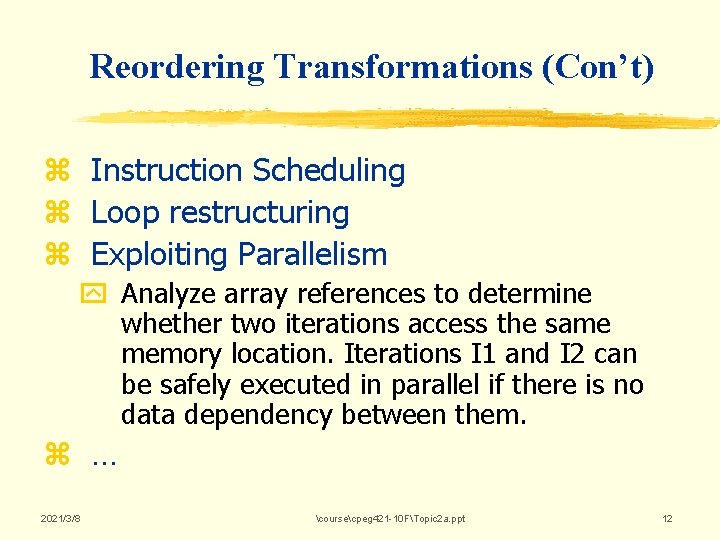 Reordering Transformations (Con’t) z Instruction Scheduling z Loop restructuring z Exploiting Parallelism y Analyze Reordering Transformations (Con’t) z Instruction Scheduling z Loop restructuring z Exploiting Parallelism y Analyze