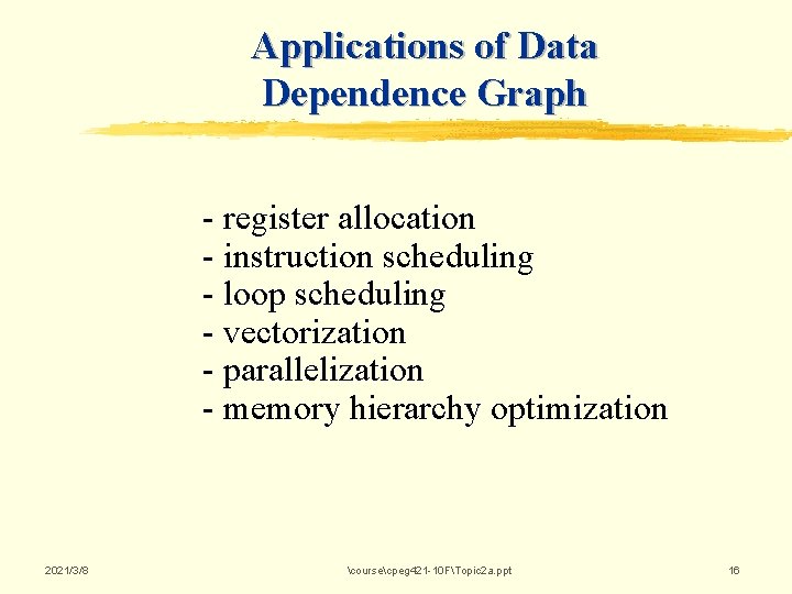 Applications of Data Dependence Graph - register allocation - instruction scheduling - loop scheduling Applications of Data Dependence Graph - register allocation - instruction scheduling - loop scheduling