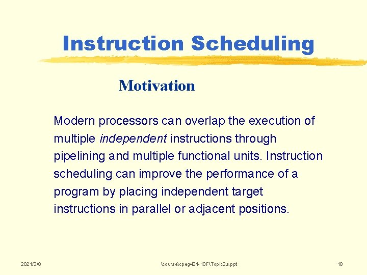 Instruction Scheduling Motivation Modern processors can overlap the execution of multiple independent instructions through Instruction Scheduling Motivation Modern processors can overlap the execution of multiple independent instructions through
