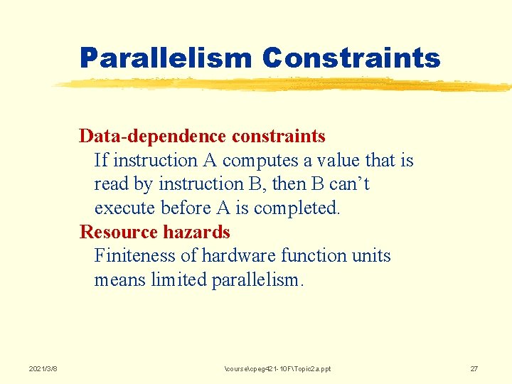 Parallelism Constraints Data-dependence constraints If instruction A computes a value that is read by Parallelism Constraints Data-dependence constraints If instruction A computes a value that is read by