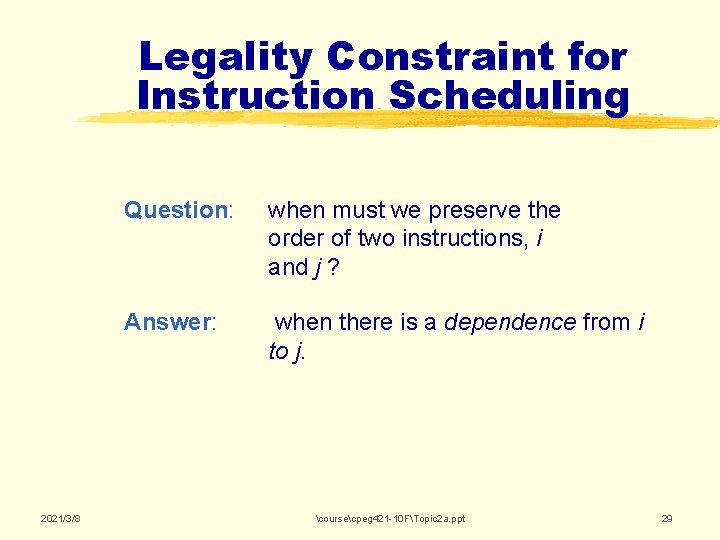 Legality Constraint for Instruction Scheduling 2021/3/8 Question: when must we preserve the order of Legality Constraint for Instruction Scheduling 2021/3/8 Question: when must we preserve the order of