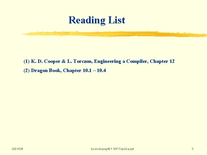 Reading List (1) K. D. Cooper & L. Torczon, Engineering a Compiler, Chapter 12 Reading List (1) K. D. Cooper & L. Torczon, Engineering a Compiler, Chapter 12