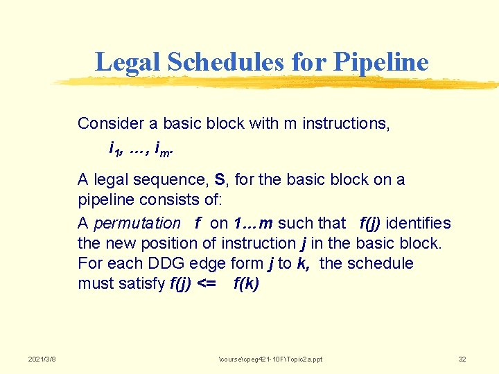 Legal Schedules for Pipeline Consider a basic block with m instructions, i 1, …, Legal Schedules for Pipeline Consider a basic block with m instructions, i 1, …,