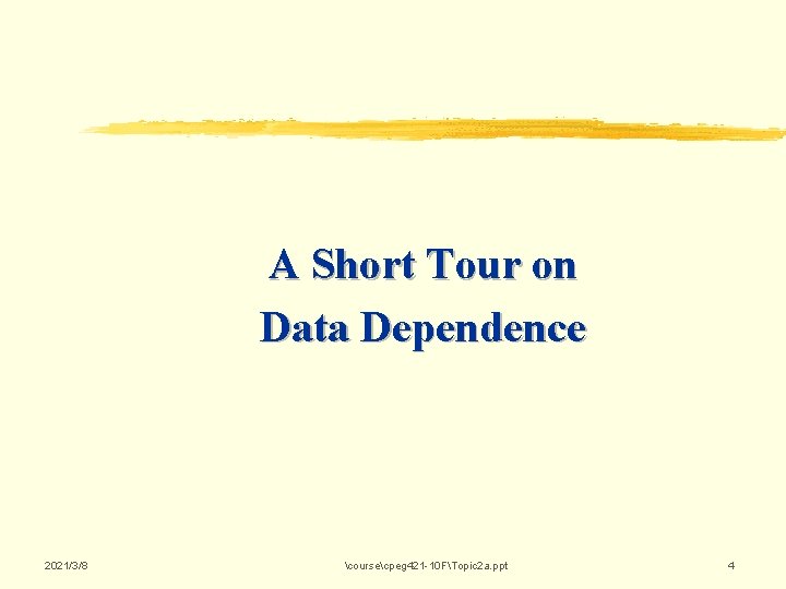 A Short Tour on Data Dependence 2021/3/8 coursecpeg 421 -10 FTopic 2 a. ppt A Short Tour on Data Dependence 2021/3/8 coursecpeg 421 -10 FTopic 2 a. ppt