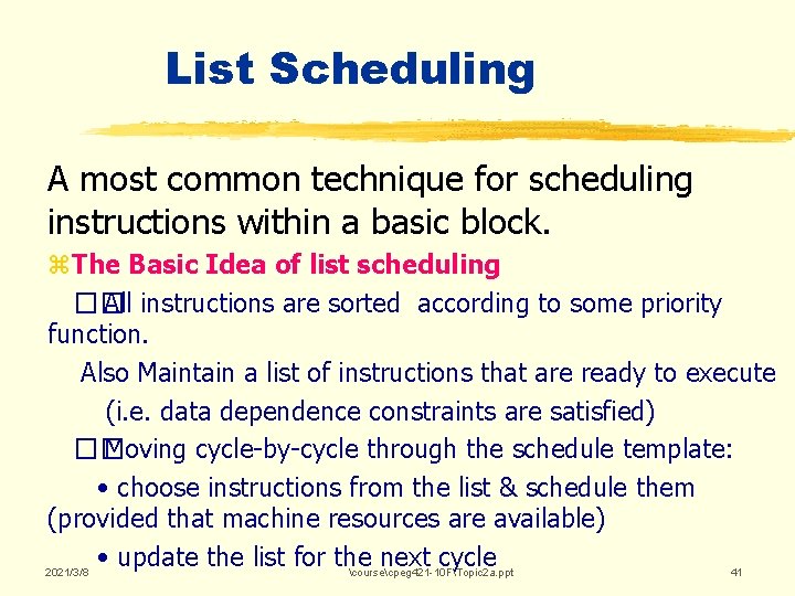 List Scheduling A most common technique for scheduling instructions within a basic block. z. List Scheduling A most common technique for scheduling instructions within a basic block. z.