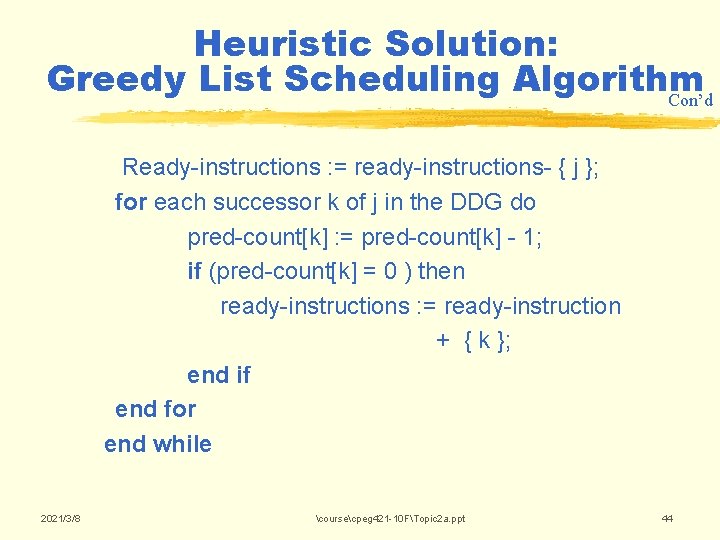 Heuristic Solution: Greedy List Scheduling Algorithm Con’d Ready-instructions : = ready-instructions- { j }; Heuristic Solution: Greedy List Scheduling Algorithm Con’d Ready-instructions : = ready-instructions- { j };