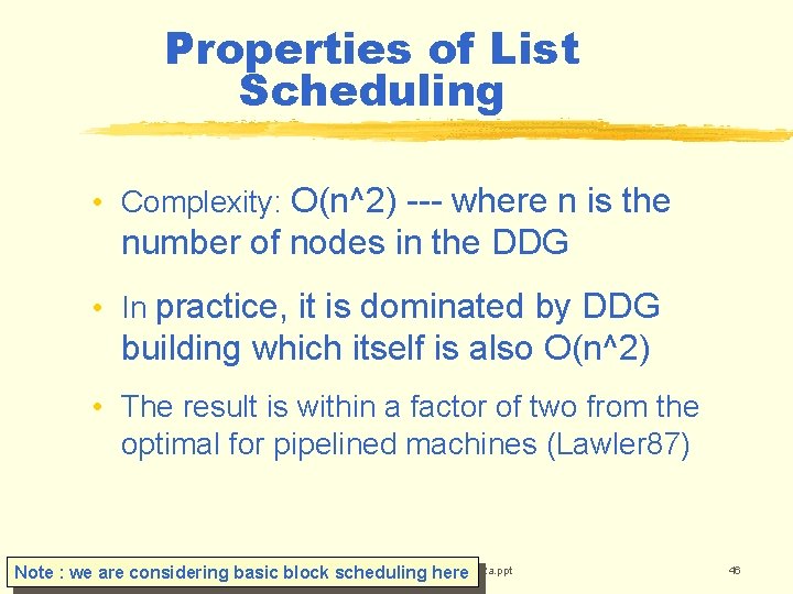 Properties of List Scheduling • Complexity: O(n^2) --- where n is the number of Properties of List Scheduling • Complexity: O(n^2) --- where n is the number of