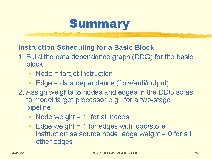 Summary Instruction Scheduling for a Basic Block 1. Build the data dependence graph (DDG) Summary Instruction Scheduling for a Basic Block 1. Build the data dependence graph (DDG)