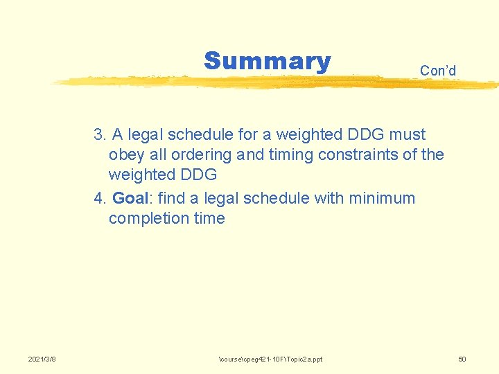 Summary Con’d 3. A legal schedule for a weighted DDG must obey all ordering Summary Con’d 3. A legal schedule for a weighted DDG must obey all ordering