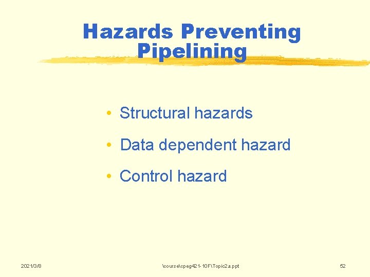 Hazards Preventing Pipelining • Structural hazards • Data dependent hazard • Control hazard 2021/3/8 Hazards Preventing Pipelining • Structural hazards • Data dependent hazard • Control hazard 2021/3/8