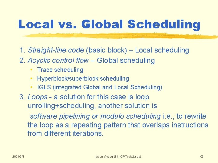 Local vs. Global Scheduling 1. Straight-line code (basic block) – Local scheduling 2. Acyclic Local vs. Global Scheduling 1. Straight-line code (basic block) – Local scheduling 2. Acyclic