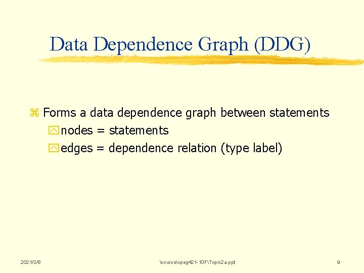 Data Dependence Graph (DDG) z Forms a data dependence graph between statements ynodes = Data Dependence Graph (DDG) z Forms a data dependence graph between statements ynodes =