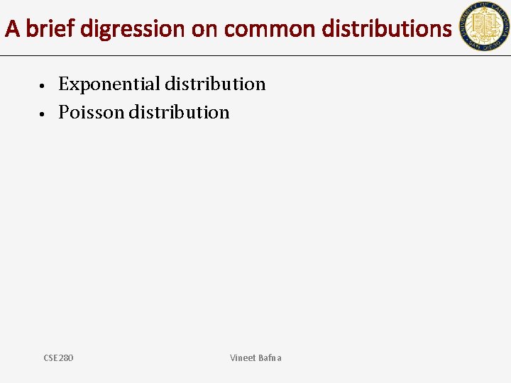 A brief digression on common distributions • • Exponential distribution Poisson distribution CSE 280