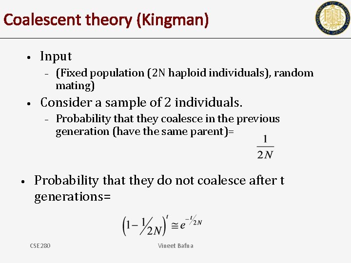 Coalescent theory (Kingman) • Input – • Consider a sample of 2 individuals. –