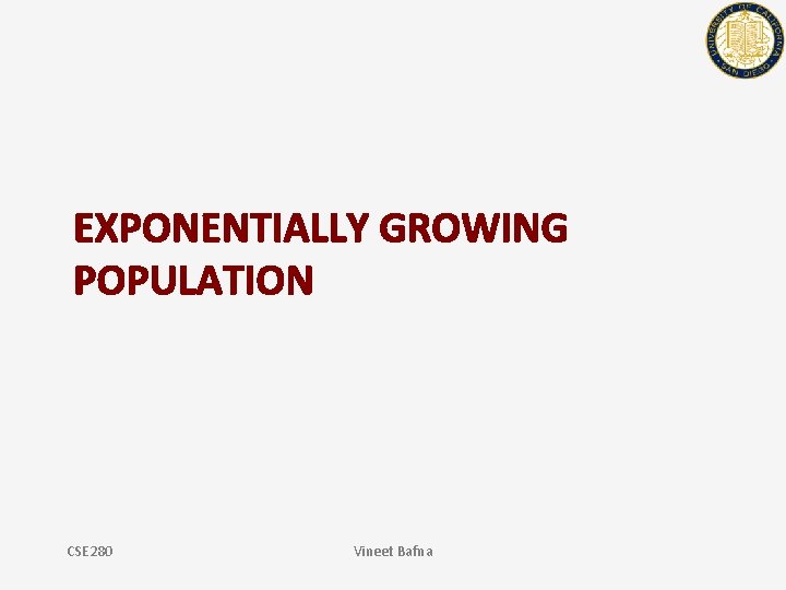 EXPONENTIALLY GROWING POPULATION CSE 280 Vineet Bafna 