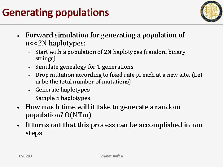 Generating populations • Forward simulation for generating a population of n<<2 N haplotypes: –