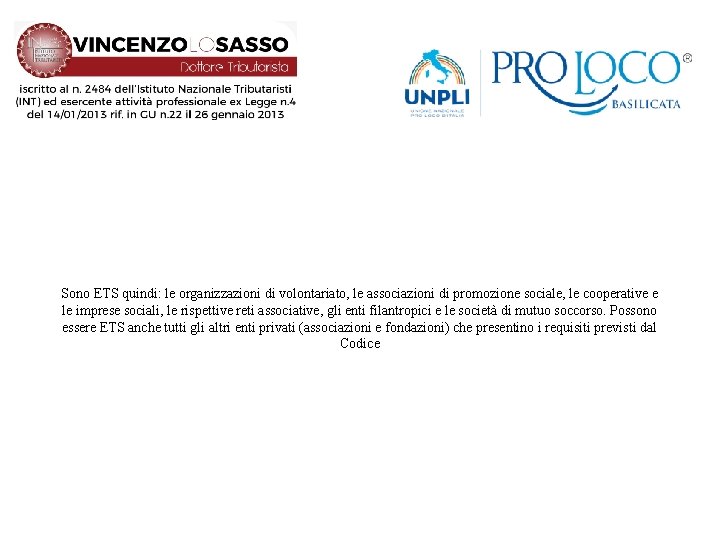 Sono ETS quindi: le organizzazioni di volontariato, le associazioni di promozione sociale, le cooperative