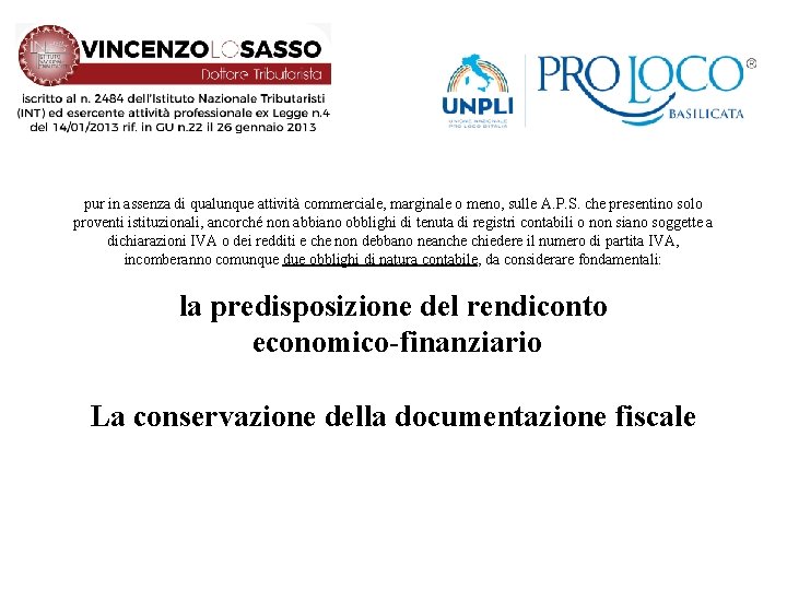 pur in assenza di qualunque attività commerciale, marginale o meno, sulle A. P. S.