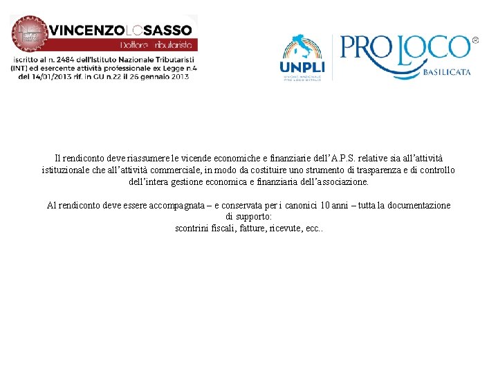 Il rendiconto deve riassumere le vicende economiche e finanziarie dell’A. P. S. relative sia