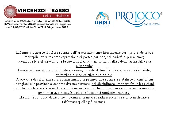 La legge, riconosce il valore sociale dell’associazionismo liberamente costituito e delle sue molteplici attività