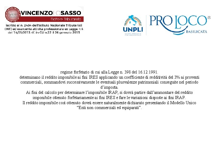 regime forfetario di cui alla Legge n. 398 del 16. 12. 1991. determinano il