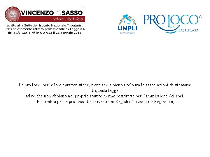 Le pro loco, per le loro caratteristiche, rientrano a pieno titolo tra le associazioni