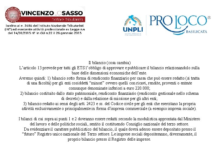 Il bilancio (cosa cambia) L’articolo 13 prevede per tutti gli ETS l’obbligo di approvare