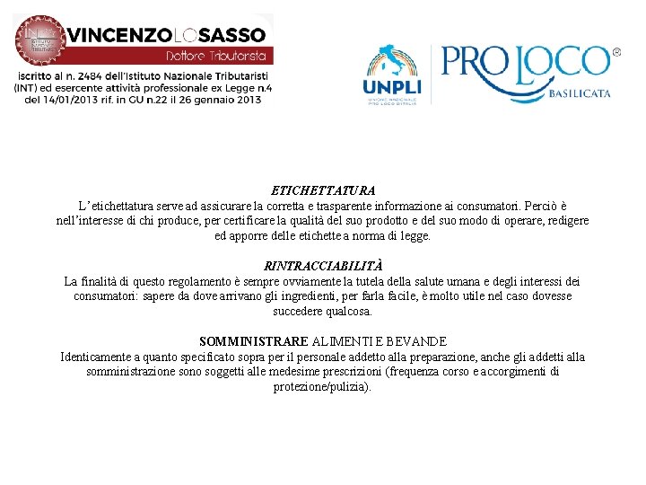 ETICHETTATURA L’etichettatura serve ad assicurare la corretta e trasparente informazione ai consumatori. Perciò è