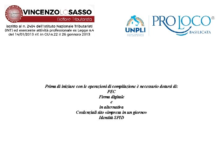 Prima di iniziare con le operazioni di compilazione è necessario dotarsi di: PEC Firma