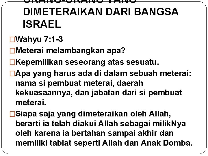 ORANG-ORANG YANG DIMETERAIKAN DARI BANGSA ISRAEL �Wahyu 7: 1 -3 �Meterai melambangkan apa? �Kepemilikan