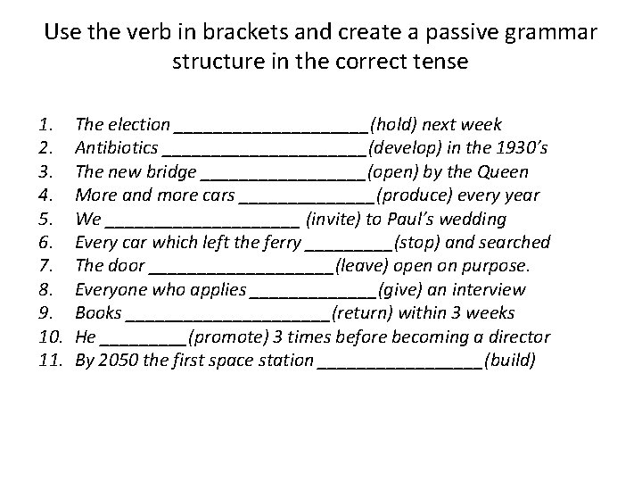 Use the verb in brackets and create a passive grammar structure in the correct