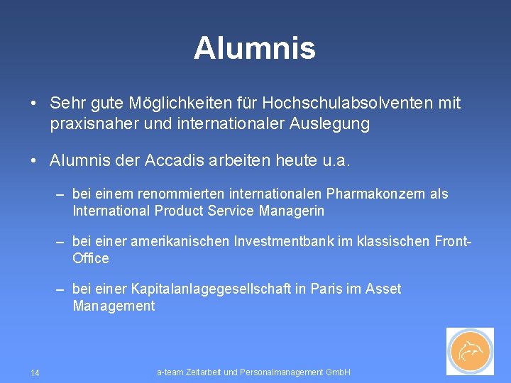 Alumnis • Sehr gute Möglichkeiten für Hochschulabsolventen mit praxisnaher und internationaler Auslegung • Alumnis